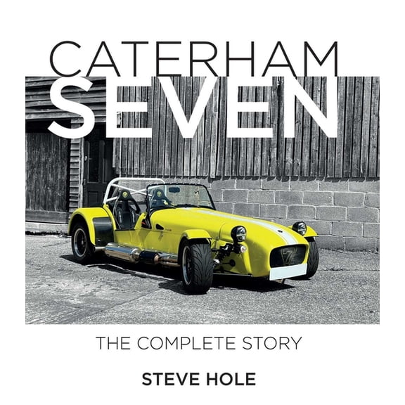 Auto Classic Caterham Seven: The Complete Story, (Hardcover)