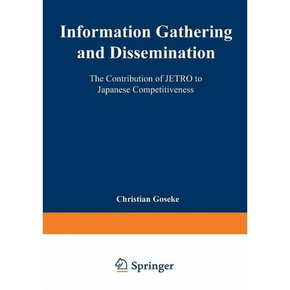 Information Gathering and Dissemination: The Contribution of Jetro to Japanese Competitiveness, (Paperback)