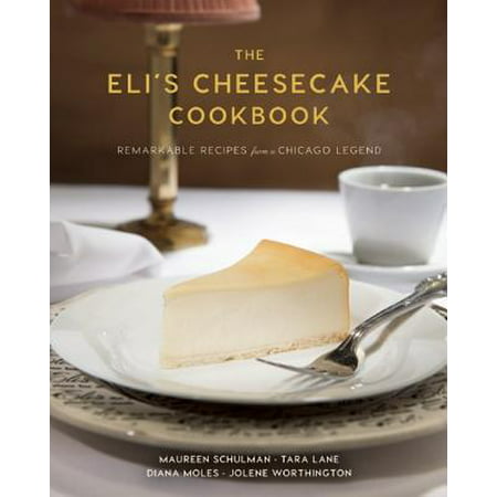 The Eli's Cheesecake Cookbook : Remarkable Recipes from a Chicago (Best Mini Cheesecake Recipe Ever)