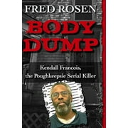 Body Dump : Kendall Francois, the Poughkeepsie Serial Killer (Paperback)