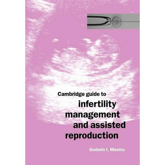 Cambridge Guide to Infertility Management and Assisted Reproduction, (Paperback)