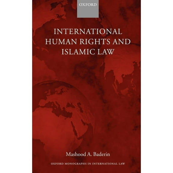 Oxford Monographs in International Law International Human Rights and Islamic Law, (Hardcover)