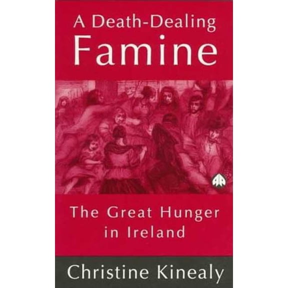 A Death-Dealing Famine: The Great Hunger in Ireland, (Paperback)