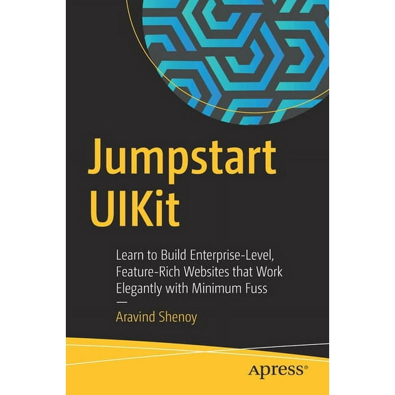 Jumpstart Uikit: Learn to Build Enterprise-Level, Feature-Rich Websites That Work Elegantly with Minimum Fuss, (Paperback)