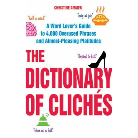 The Dictionary of Clich?s: A Word Lover's Guide to 4,000 Overused Phrases and Almost-Pleasing Platitudes [Paperback - Used]