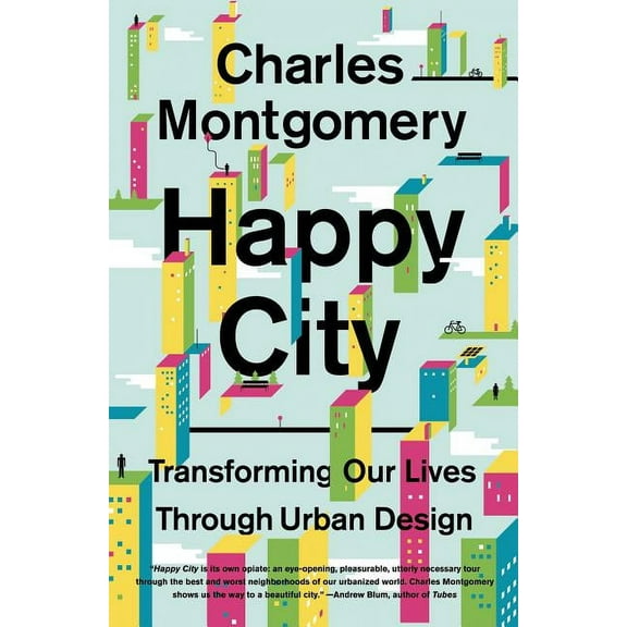 Happy City: Transforming Our Lives Through Urban Design, (Paperback)