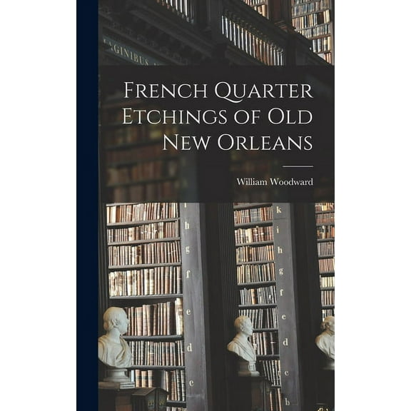 French Quarter Etchings of Old New Orleans, (Hardcover)