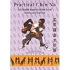 Practical Chin Na: A Detailed Analysis of the Art of Seizing and Locking, Used [Paperback]