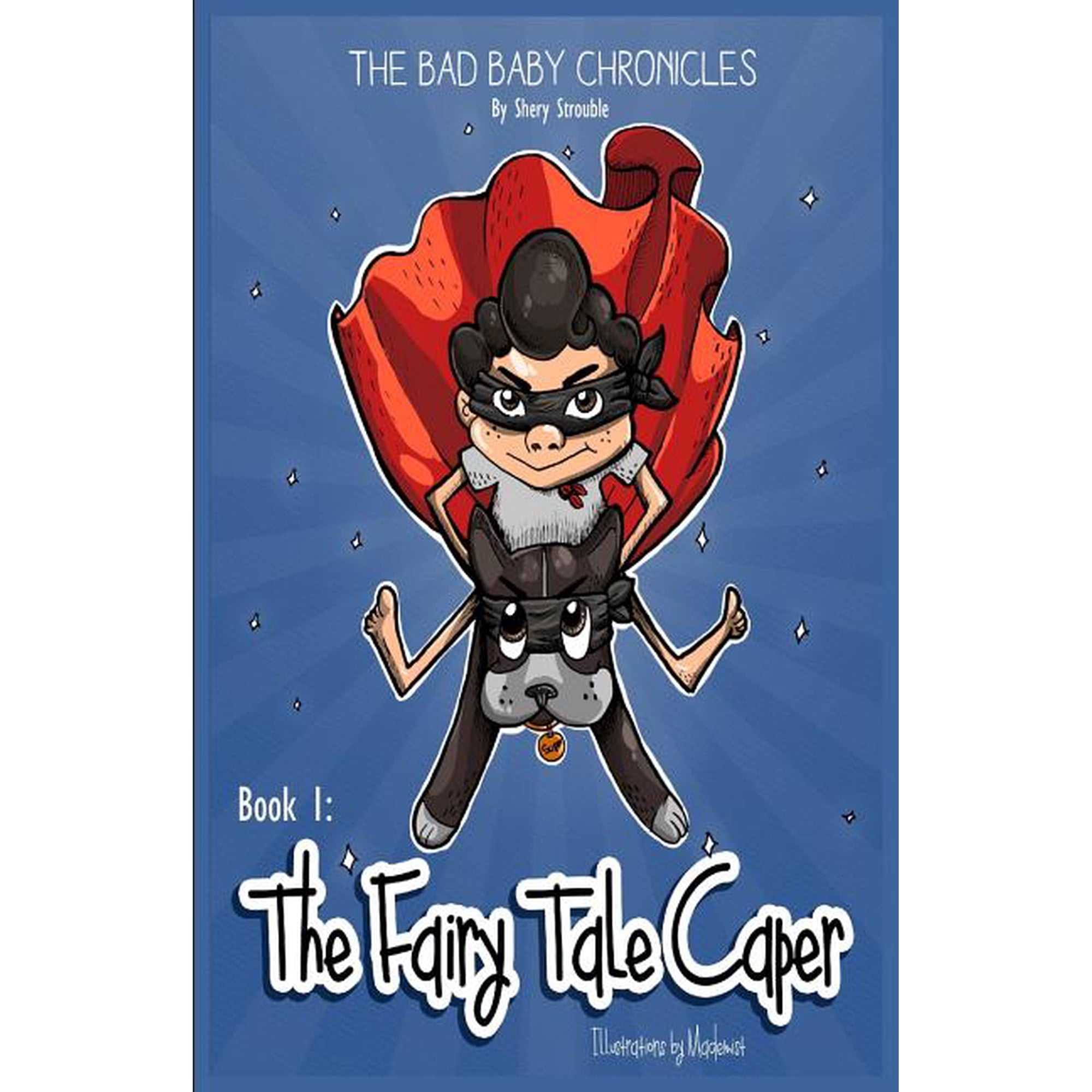 Bad Baby Chronicles The Bad Baby Chronicles: Book 1 the Fairy Tale Caper Book 1 (Paperback)