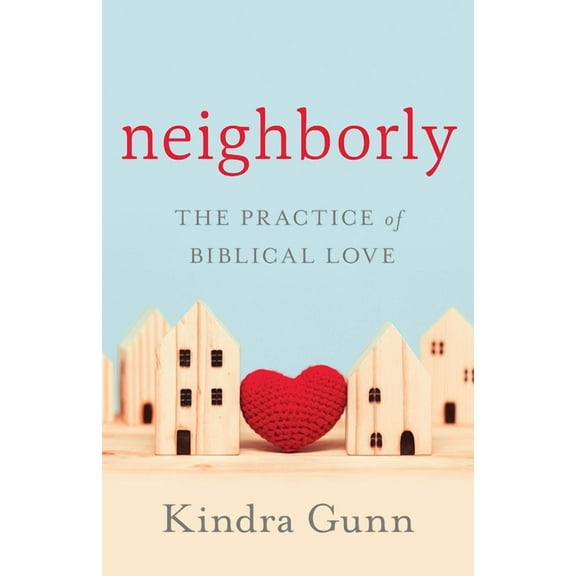 Neighborly: The Practice of Biblical Love (Paperback)