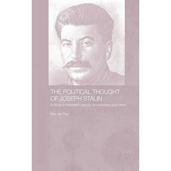 The Political Thought of Joseph Stalin: A Study in Twentieth Century Revolutionary Patriotism, (Hardcover)