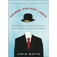 thumbnail image 3 of Crimes Against Logic: Exposing the Bogus Arguments of Politicians, Priests, Journalists, and Other Serial Offenders, (Paperback), 3 of 3