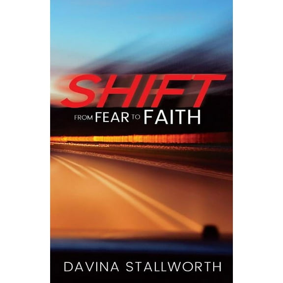 Shift! from fear to Faith!: Facing Adversity and Winning in Life! (Paperback)