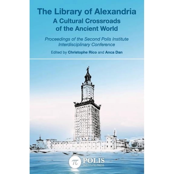 Polis Institute Conference Proceedings The Library of Alexandria: A Cultural Crossroads of the Ancient World, Book 2, (Hardcover)