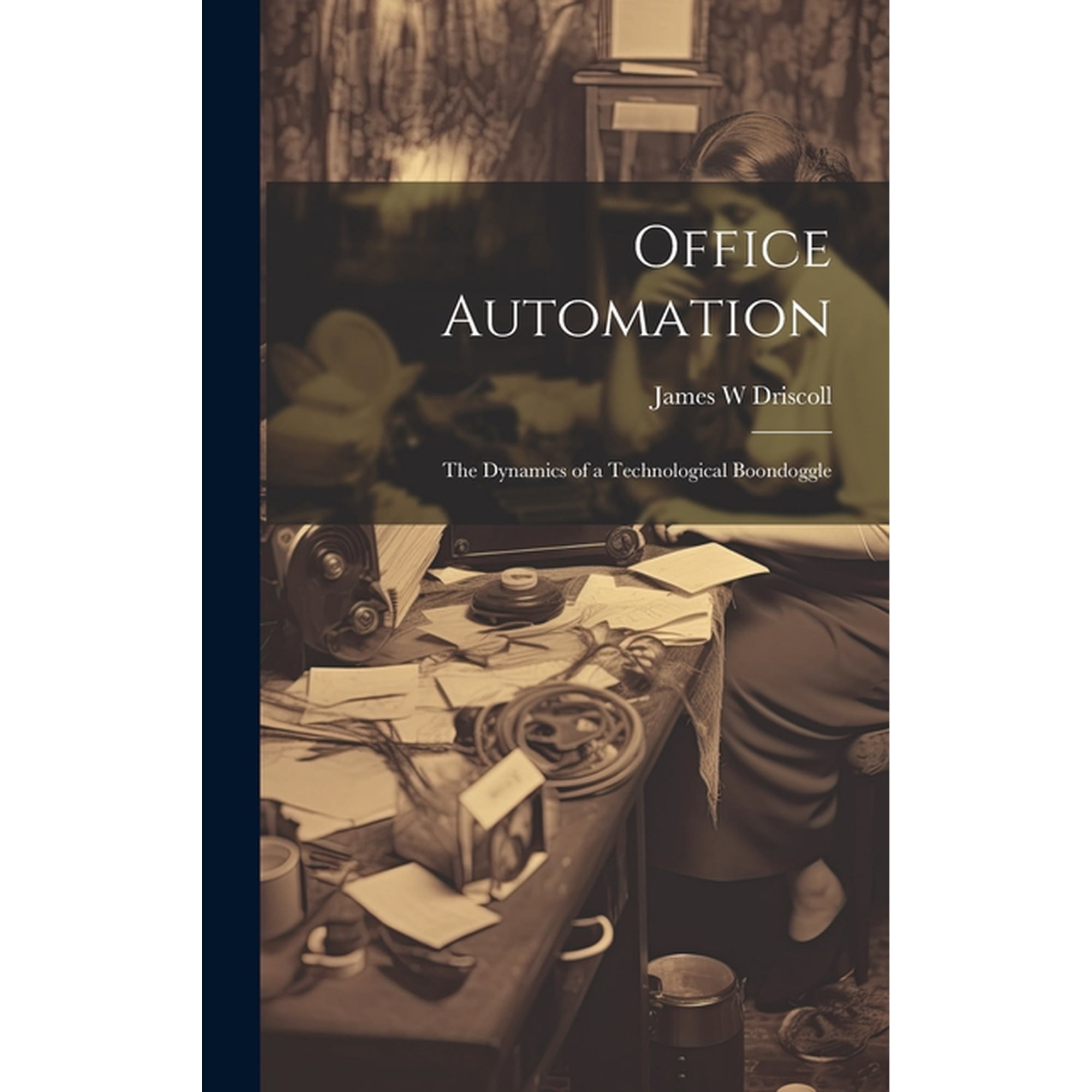 Office Automation: The Dynamics of a Technological Boondoggle (Hardcover)