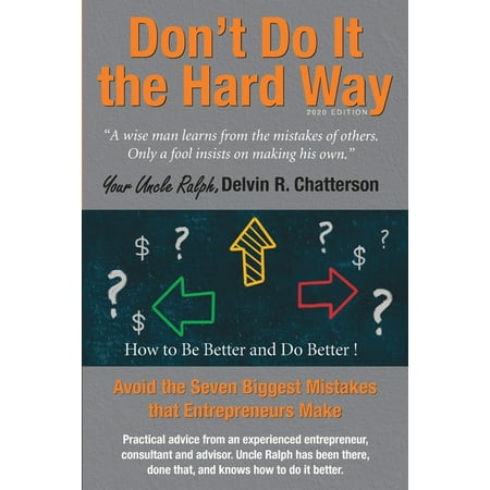 Uncle Ralph's Books for Entrepreneurs: Don't Do It the Hard Way - 2020 Edition : Avoid the Seven Biggest Mistakes that Entrepreneurs Make (Series #4) (Paperback)