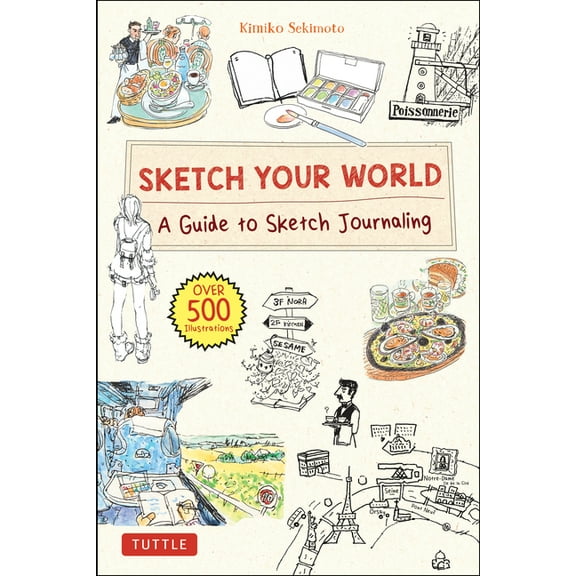 Sketch Your World: A Guide to Sketch Journaling (Over 500 Illustrations!), (Hardcover)