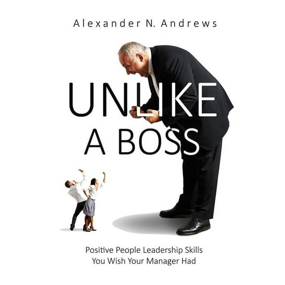 Unlike a Boss: Positive People Leadership Skills You Wish Your Manager Had (Paperback)