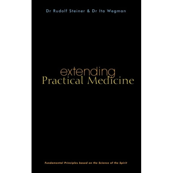 Extending Practical Medicine: Fundamental Principles Based on the Science of the Spirit (Cw 27) (Paperback)