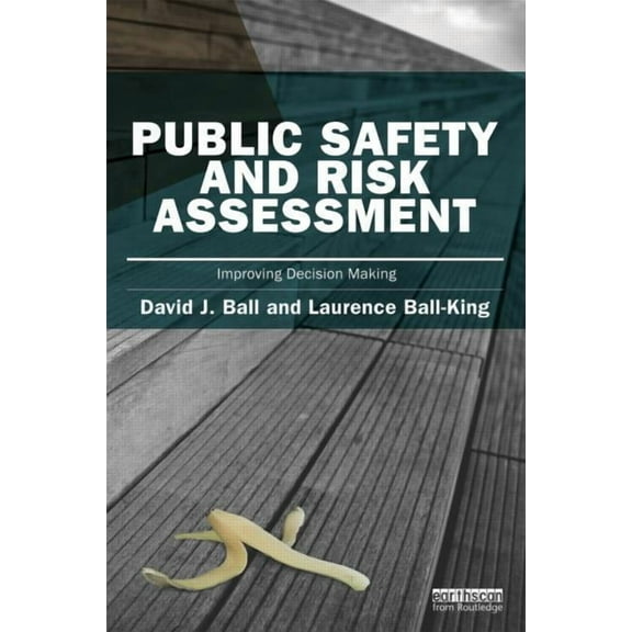 Earthscan Risk in Society Public Safety and Risk Assessment: Improving Decision Making, (Paperback)