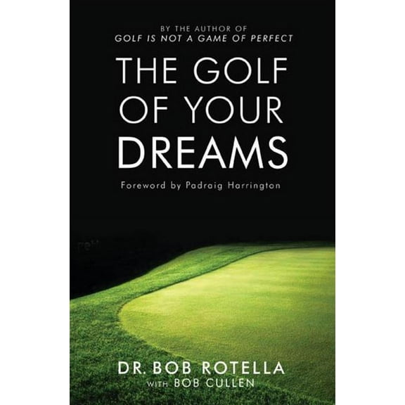 The Golf Of Your Dreams Dr. Bob Rotella (Paperback)