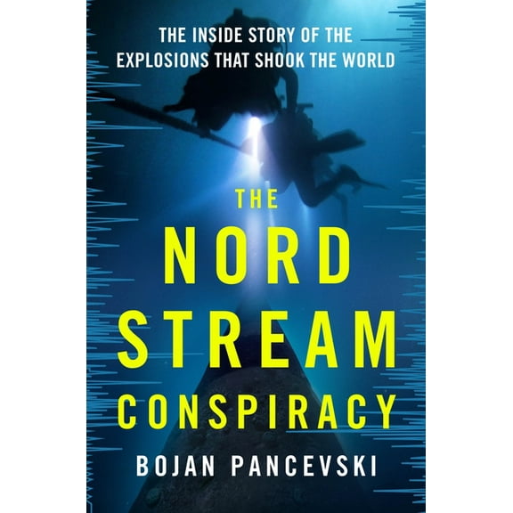The Nord Stream Conspiracy: The Inside Story of the Explosions That Shook the World, (Hardcover)