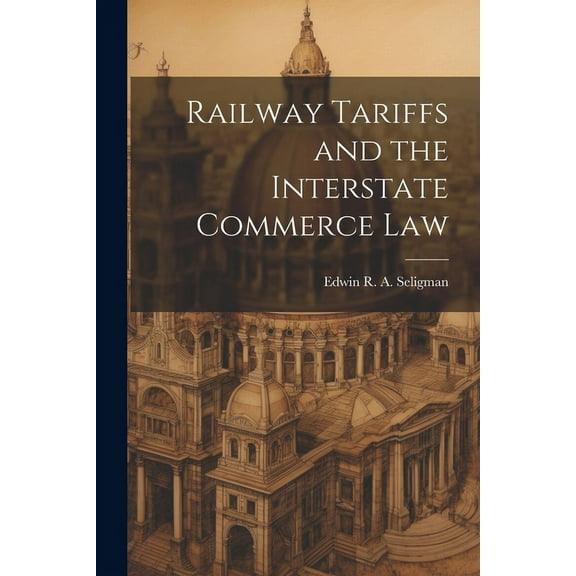 Railway Tariffs and the Interstate Commerce Law (Paperback)
