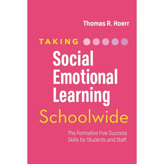 Taking Social-Emotional Learning Schoolwide: The Formative Five Success Skills for Students and Staff, (Paperback)