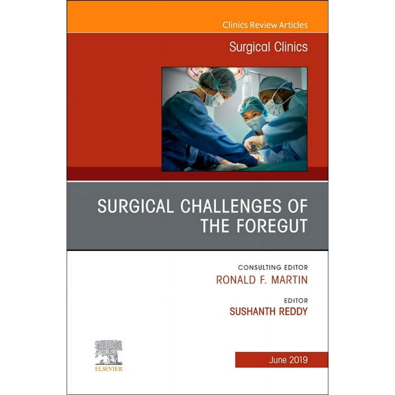 Surgical Challenges of the Foregut An Issue of Surgical Clinics