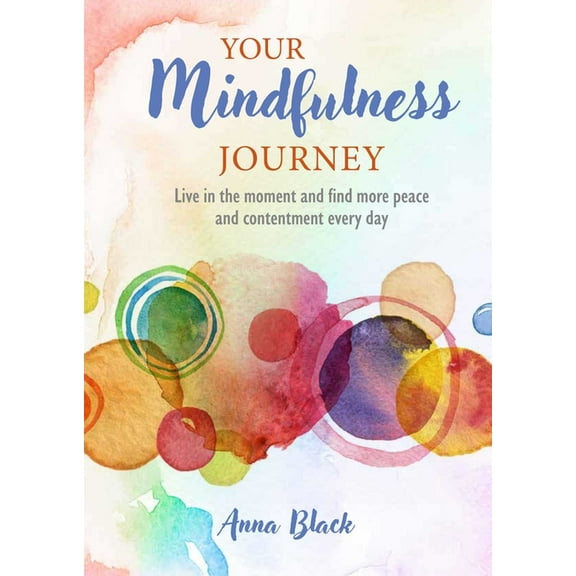 Your Mindfulness Journey: Live in the Moment and Find More Peace and Contentment Every Day, (Hardcover)