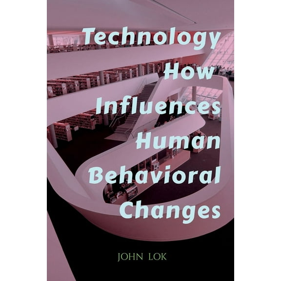 Technology How Influences Human Behavioral Changes, (Paperback)
