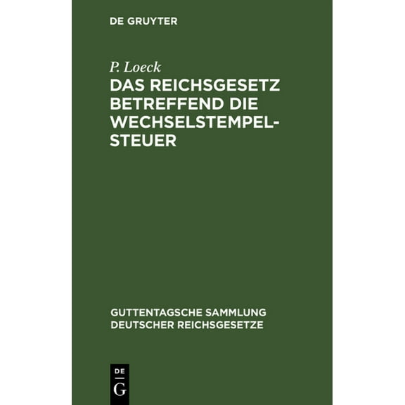 Guttentagsche Sammlung Deutscher Reichsg Das Reichsgesetz betreffend die Wechselstempelsteuer, Book 5, (Hardcover)