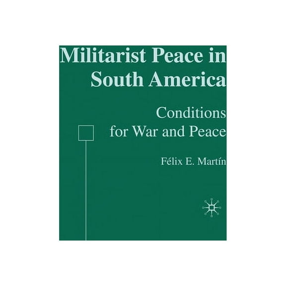 Militarist Peace in South America: Conditions for War and Peace, (Paperback)