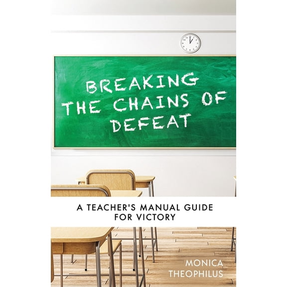Breaking The Chains of Defeat: A Teacher's Manual Guide For Victory, (Paperback)