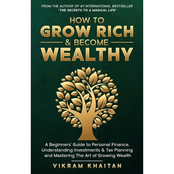 Life Skills How to Grow Rich & Become Wealthy: A Beginners'Guide to personal Finance, Understanding Investments & Tax P, (Paperback)