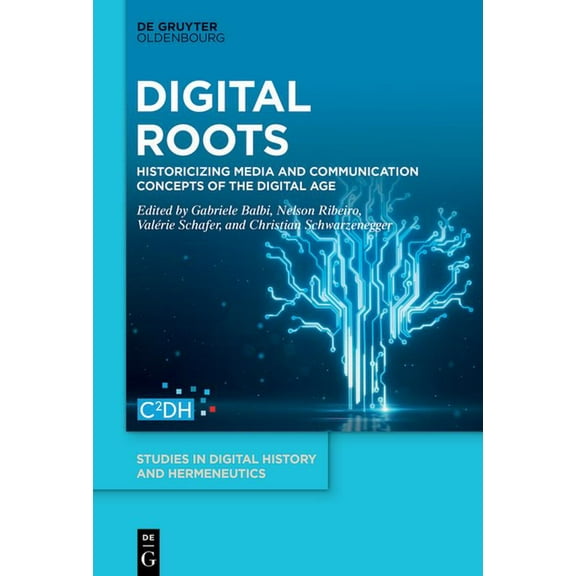 Studies in Digital History and Hermeneut Digital Roots: Historicizing Media and Communication Concepts of the Digital Age, Book 4, (Hardcover)