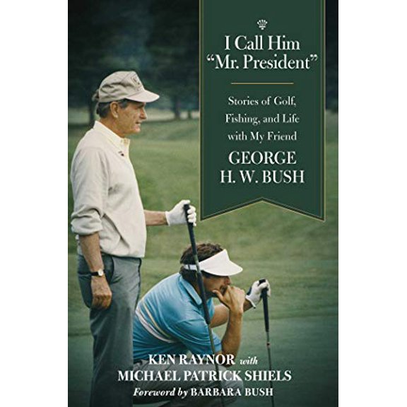 Pre-Owned I Call Him Mr. President: Stories of Golf, Fishing, and Life with My Friend George H. W. Bush (Hardcover) 1510724648