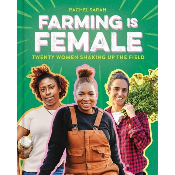 Farming Is Female: Twenty Women Shaking Up the Field (a Community, Food, and Climate Book for Kids), (Hardcover)