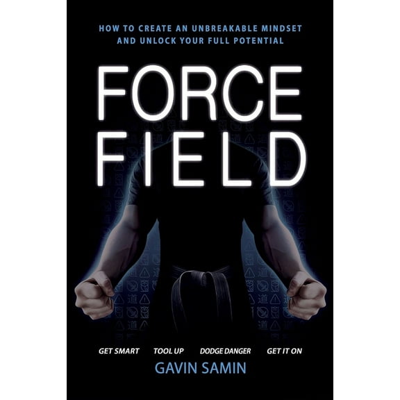 Force Field: How to create an unbreakable mindset and unlock your full potential, (Paperback)