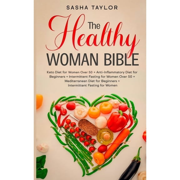 The Healthy Woman Bible: Keto Diet for Women Over 50   Anti-Inflammatory Diet for Beginners   Intermittent Fasting for W, (Paperback)