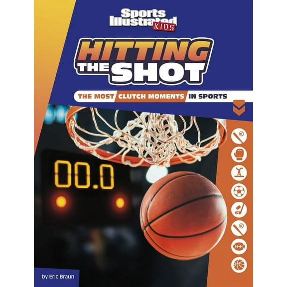 Sports Illustrated Kids Heroes and Heart Hitting the Shot: The Most Clutch Moments in Sports, (Paperback)