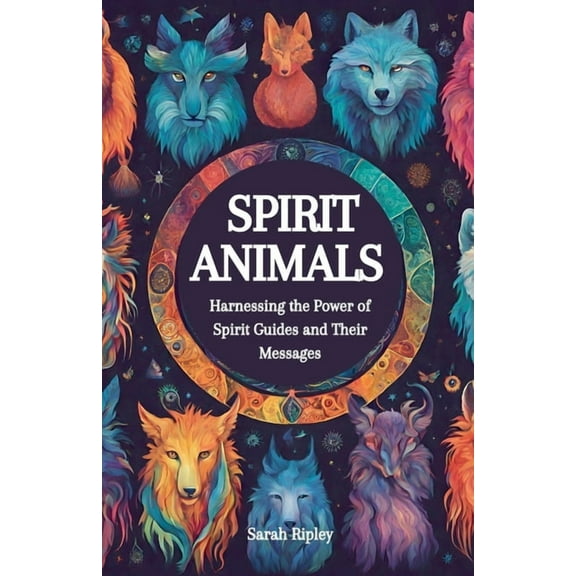 Spirit Animals: Harnessing the Power of Spirit Guides and Their Messages, (Paperback)