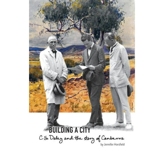 Building a City: C.S. Daley and the story of Canberra, (Paperback)