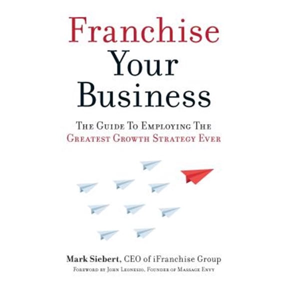 Pre-Owned Franchise Your Business: The Guide to Employing the Greatest Growth Strategy Ever (Paperback) 1599185814 9781599185811