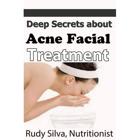 Deep Secrets about Acne Facial Treatments - eBook (Best Natural Treatment For Osteoarthritis Of The Knee)