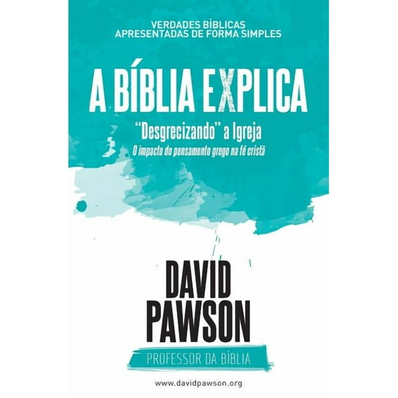 A BÍBLIA EXPLICA "Desgrecizando" a Igreja: O impacto do pensamento grego na fé cristã, (Paperback)