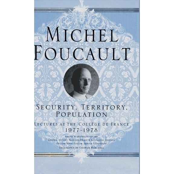 Michel Foucault, Lectures at the Collège Security, Territory, Population: Lectures at the College de France, 1977 - 78, (Hardcover)