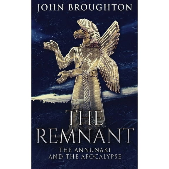 The Remnant: The Annunaki And The Apocalypse, (Hardcover)