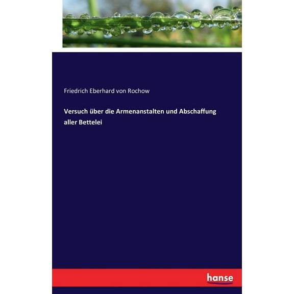 Versuch Ã¼ber die Armenanstalten und Abschaffung aller Bettelei, (Paperback)
