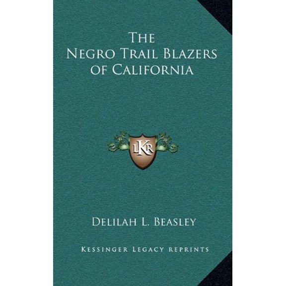 The Negro Trail Blazers of California Hardcover 1163212520 9781163212523 Delilah L. Beasley